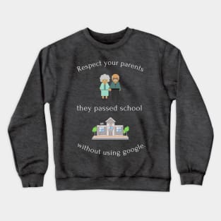 Respect your parents. The passed school without google. Funny Crewneck Sweatshirt